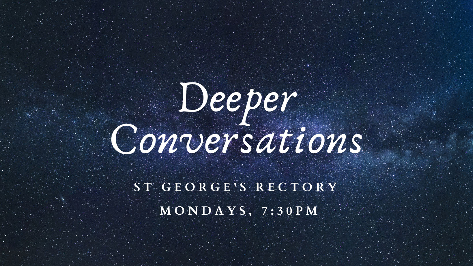 Depper Conversations – St George's Rectory, Mondays 7:30 PM